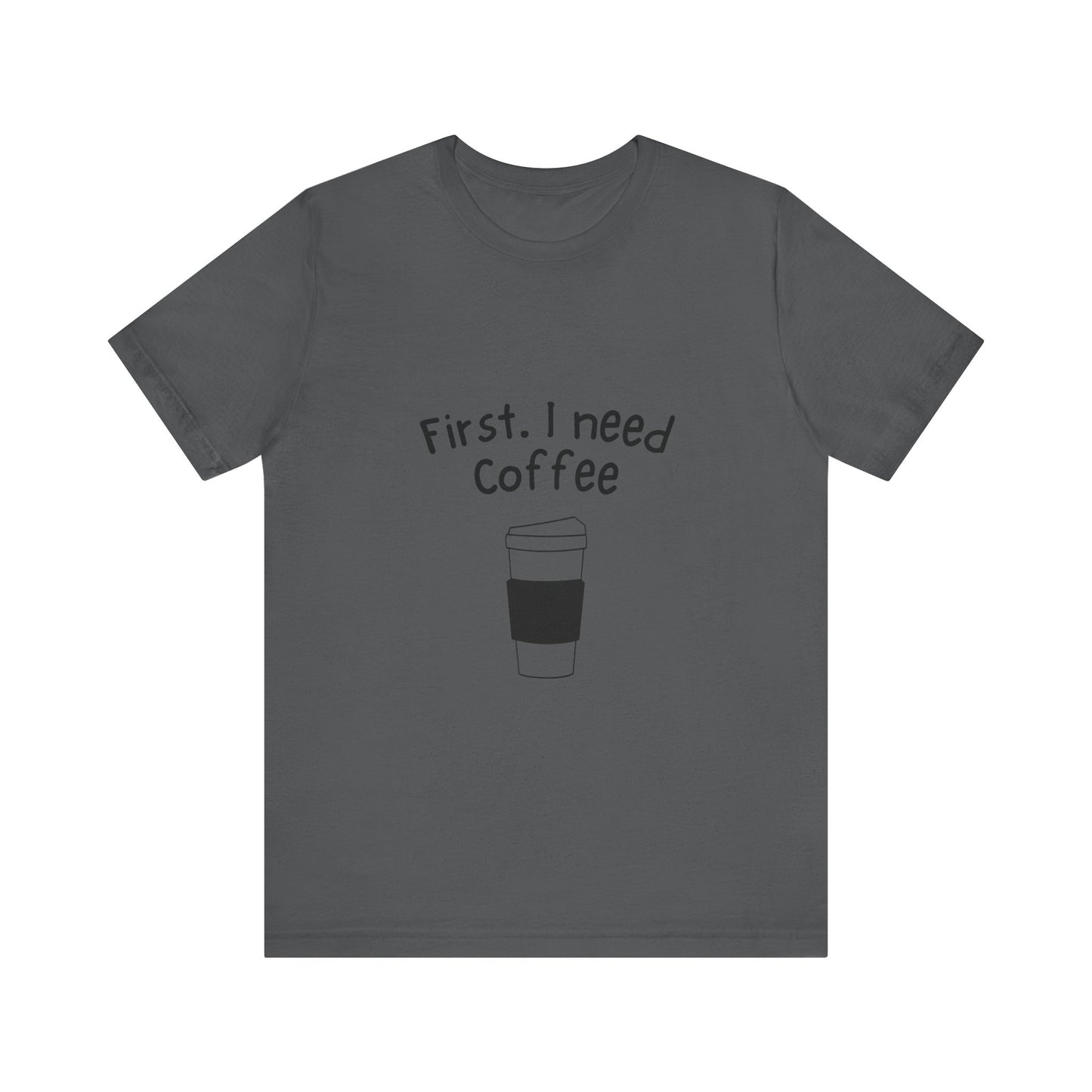 First. I need Coffee Short Sleeve Tee