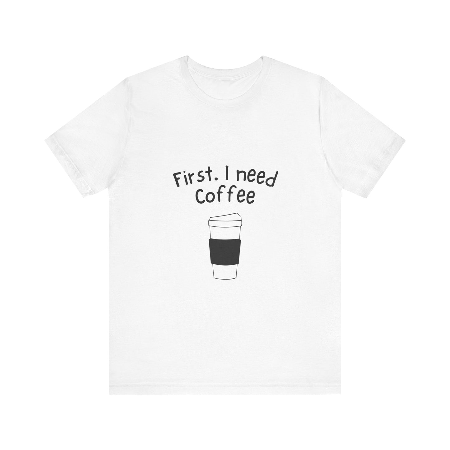 First. I need Coffee Short Sleeve Tee