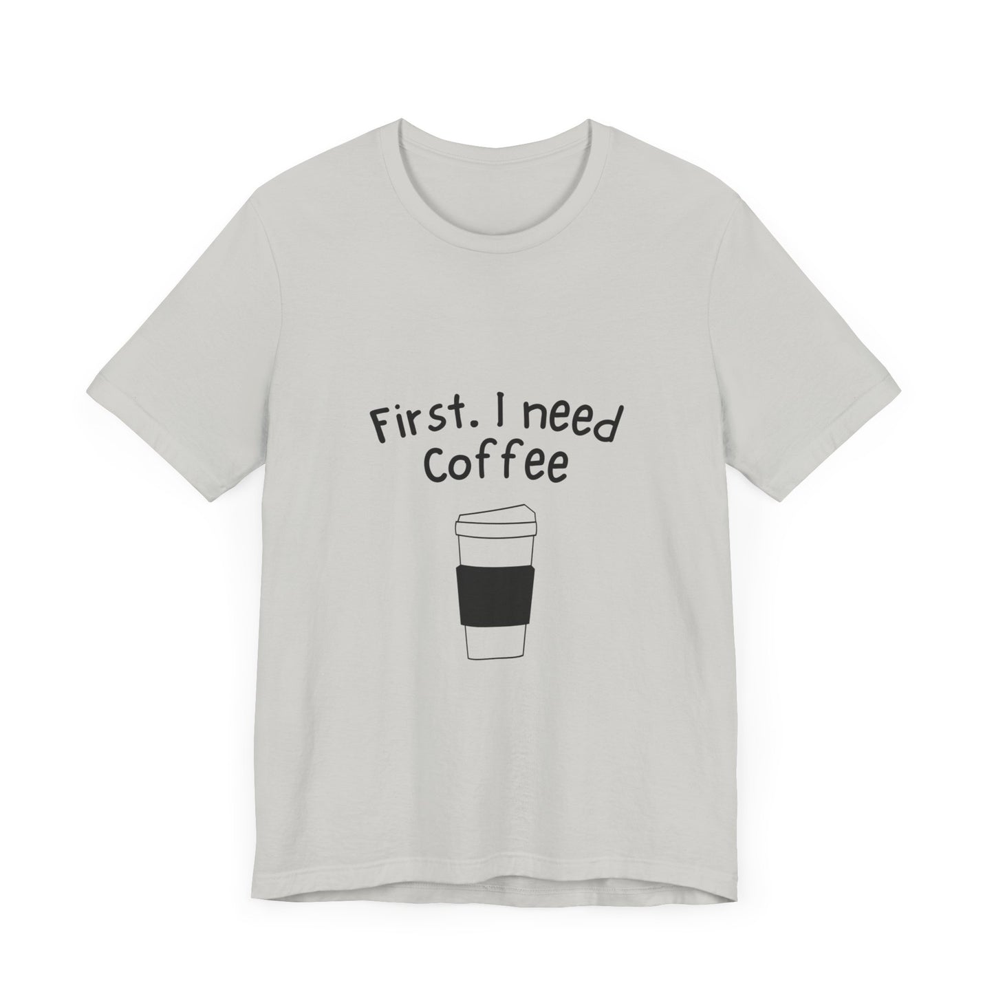 First. I need Coffee Short Sleeve Tee