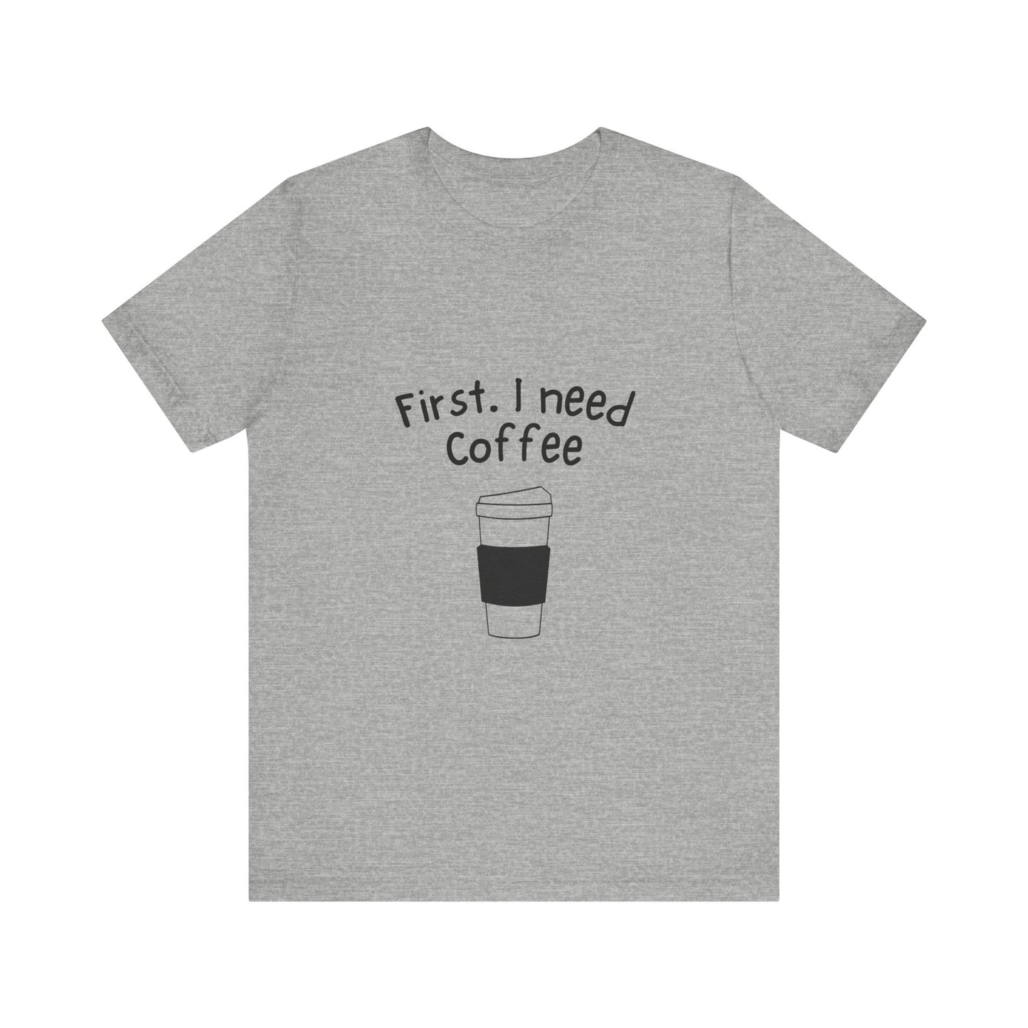 First. I need Coffee Short Sleeve Tee